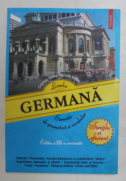 LIMBA GERMANA.EXERCITII DE GRAMATICA SI VOCABULAR-ORLANDO BALAS,CRISTEL BALAS  EDITIA A III-A REVAZUTA  2015