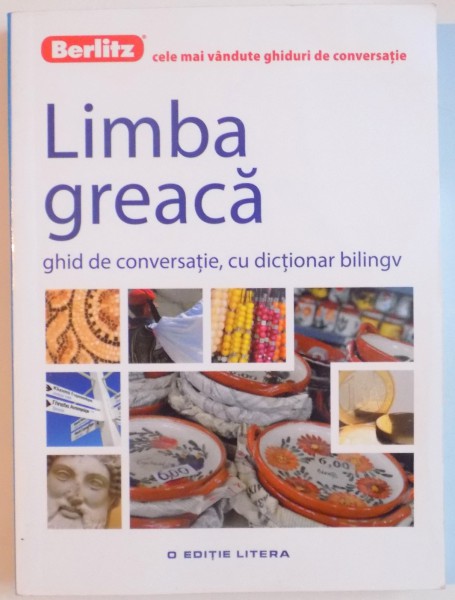 LIMBA GREACA , GHID DE CONVERSATIE , CU DICTIONAR BILINGV , 2016