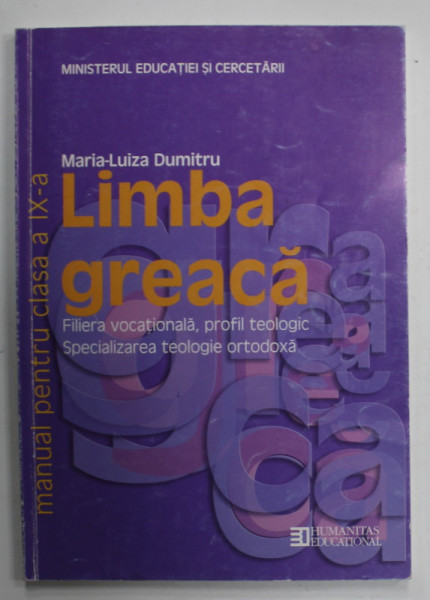 LIMBA GREACA , MANUAL PENTRU CLASA A IX -A , PROFIL TEOLOGIC de MARIA - LUIZA DUMITRU , 2013