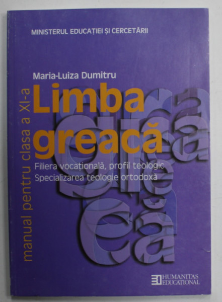 LIMBA GREACA , MANUAL PENTRU CLASA A XI -A , PROFIL TEOLOGIC de MARIA - LUIZA DUMITRU , 2006