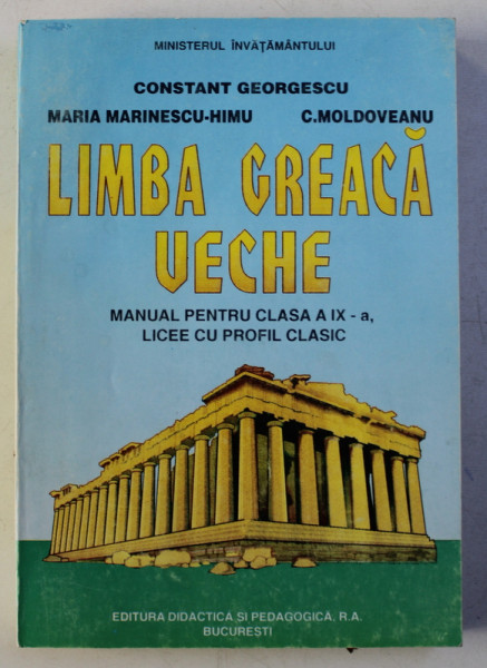 LIMBA GREACA VECHE - MANUAL PENTRU CLASA A IX -A LICEE CU PROFIL CLASIC de CONSTANT GEORGESCU ...C. MOLDOVEANU , 1996, LIPSA PAGINA DE TITLU