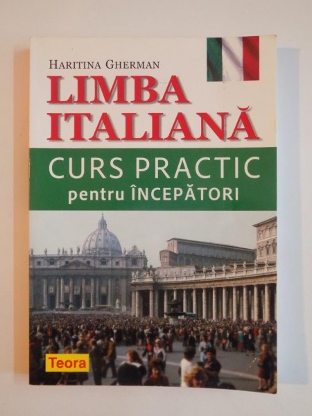LIMBA ITALIANA. CURS PRACTIC PENTRU INCEPATORI de HARITINA GHERMAN  2011
