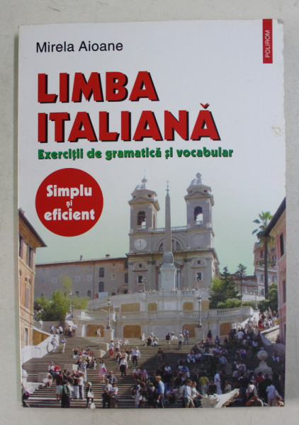 LIMBA ITALIANA , EXERCITII DE GRAMATICA SI VOCABULAR de MIRELA AIOANE , 2005