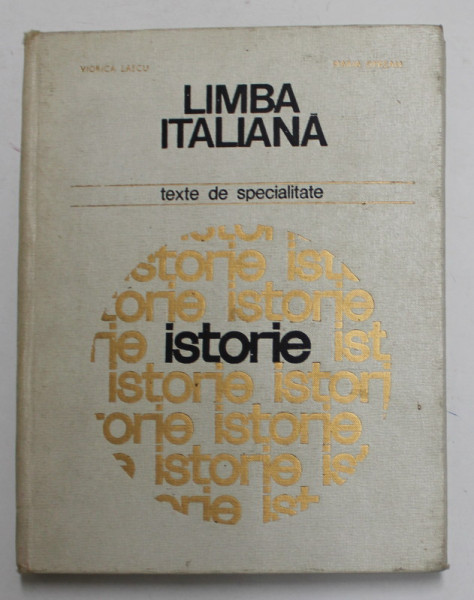 LIMBA ITALIANA II . TEXTE DE SPECIALITATE - ISTORIE de VIORICA LASCU si MARIA OPREAN , 1969
