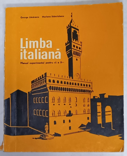 LIMBA  ITALIANA , MANUAL EXEPRIMENTAL PENTRU CLASA A II -A de GEORGE LAZARESCU si MARIANA  STANCIULESCU , 1972