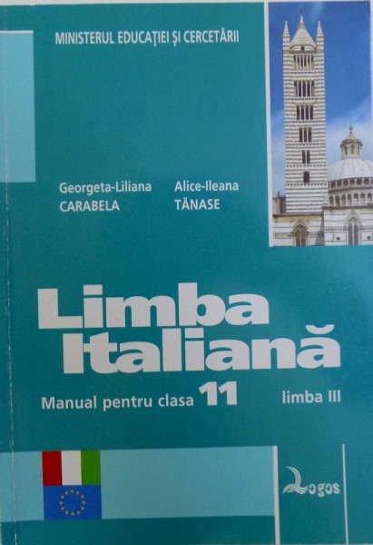 LIMBA ITALIANA  - MANUAL PENTRU CLASA 11 , LIMBA III de GEORGETA  - LILIANA CARABELA si ALICE  - ILEANA  TANASE , 2006