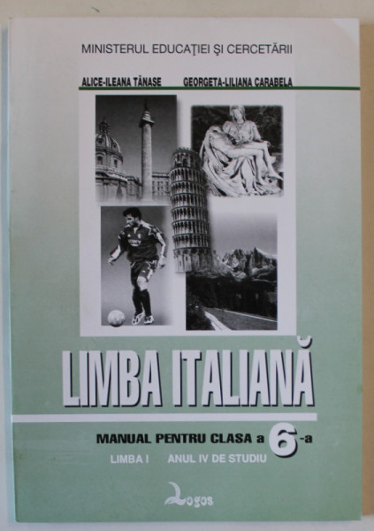 LIMBA ITALIANA , MANUAL PENTRU CLASA A VI - A , ANUL IV DE STUDIU de ALICE - ILEANA TANASE si GEORGETA - LILIANA GABRIELA , 2001