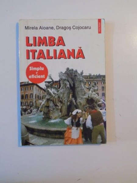 LIMBA ITALIANA, SIMPLU SI FICIENT de MIRELA AIOANE, DRAGOS COJOCARU 2003