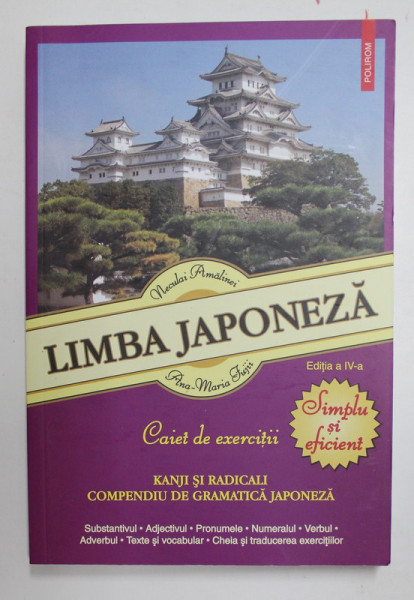LIMBA JAPONEZA - SIMPLU SI EFICIENT - KANJI SI RADICALI - COMPENDIU DE GRAMATICA JAPONEZA de NECULAI AMALINEI si ANA - MARIA FUJII , 2022