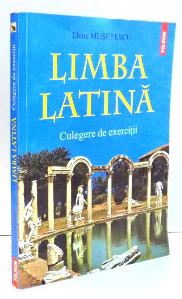 LIMBA LATINA , CULEGERE DE EXERCITII de ELENA MUSETESCU , 1999