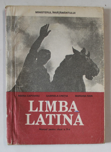 LIMBA LATINA , MANUAL PENTRU A X - A de MARIA CAPOIANU ... MARIANA IVAN , 1993