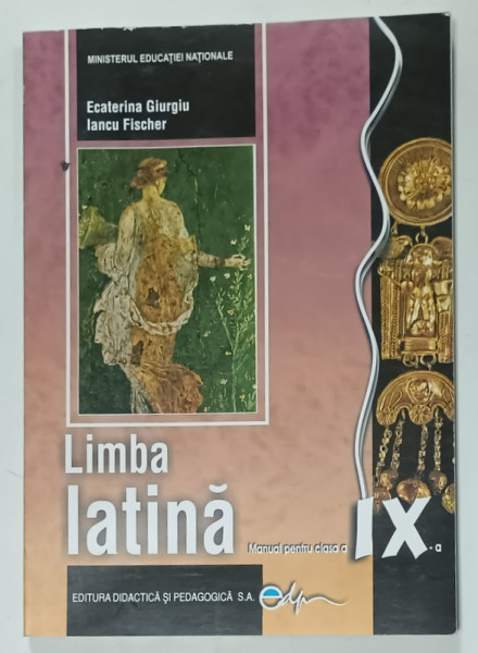 LIMBA LATINA , MANUAL PENTRU CLASA A IX -A de ECATERINA GIURGIU si IANCU FISCHER , 2019
