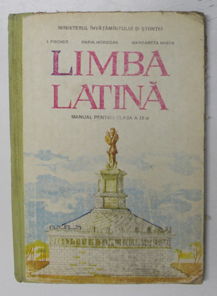 LIMBA LATINA , MANUAL PENTRU CLASA A IX A de I. FISCHER...MARGARETA NASTA , 1993