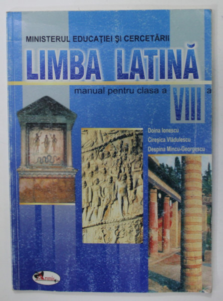 LIMBA LATINA , MANUAL PENTRU CLASA A - VIII -A de DOINA IONESCU ...DESPINA MINCU - GEORGESCU , 2004