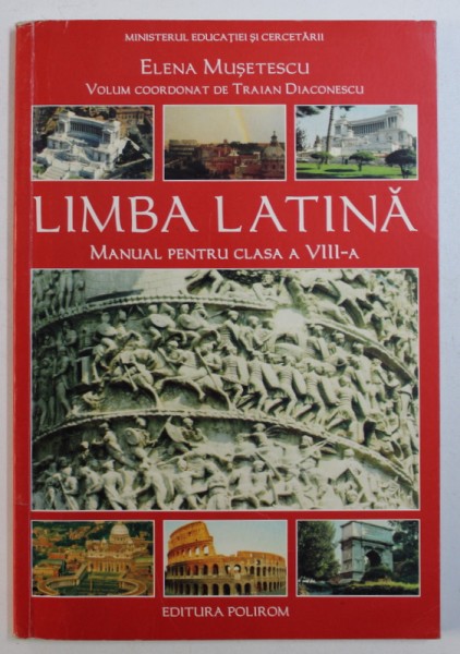 LIMBA LATINA - MANUAL PENTRU CLASA A VIII - A de ELENA MUSETESCU , 2006