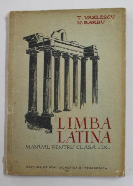LIMBA LATINA , MANUAL PENTRU CLASA A - X  - A DE LICEU de N. I. BARBU si T. VASILESCU , 1968