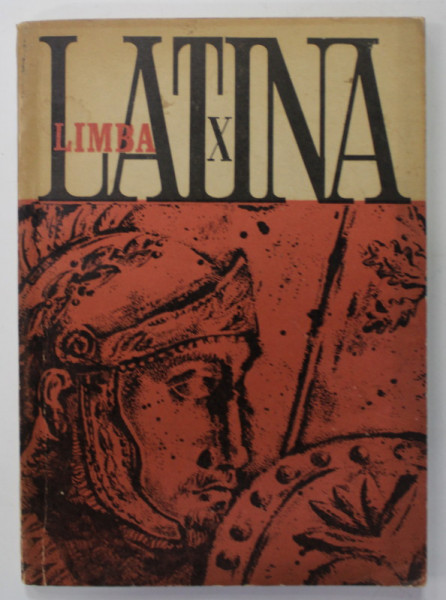 LIMBA LATINA , MANUAL PENTRU CLASA A - X -A  DE LICEU , de N. I. BARBU si T. VASILESCU , 1971