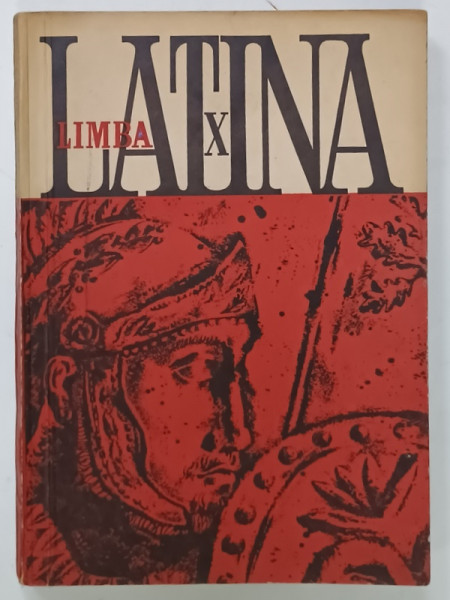 LIMBA  LATINA , MANUAL PENTRU CLASA A -X-A , de N.I. BARBU si T. VASILESCU , 1968