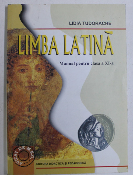 LIMBA LATINA - MANUAL PENTRU CLASA a - XI - a de LIDIA TUDORACHE , 2002