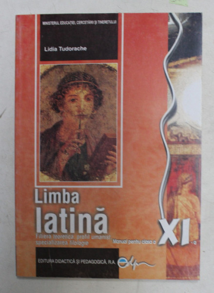 LIMBA LATINA - MANUAL PENTRU CLASA A XI -A de LIDIA TUDORACHE , 2007