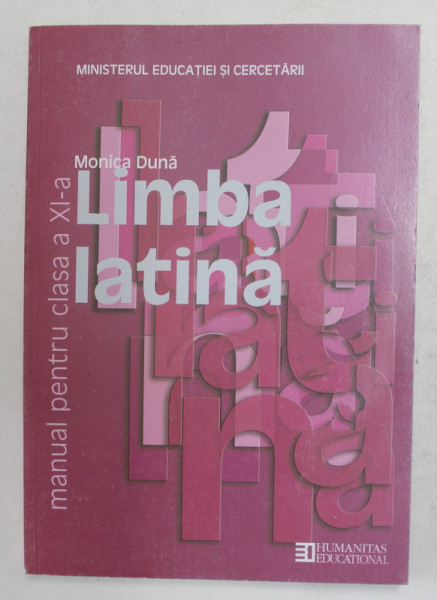 LIMBA LATINA ,MANUAL PENTRU CLASA A XI-A de MONICA DUNA , 2008