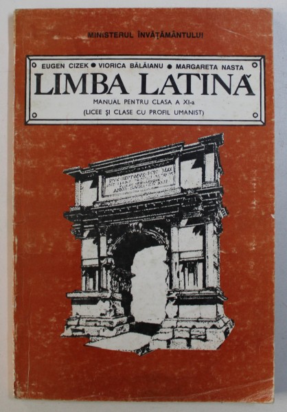 LIMBA LATINA - MANUAL PENTRU CLASA A XI-a, LICEE SI CLASE CU PROFIL UMAN de EUGEN CIZEK ... MARGARETA NASTA, 1996