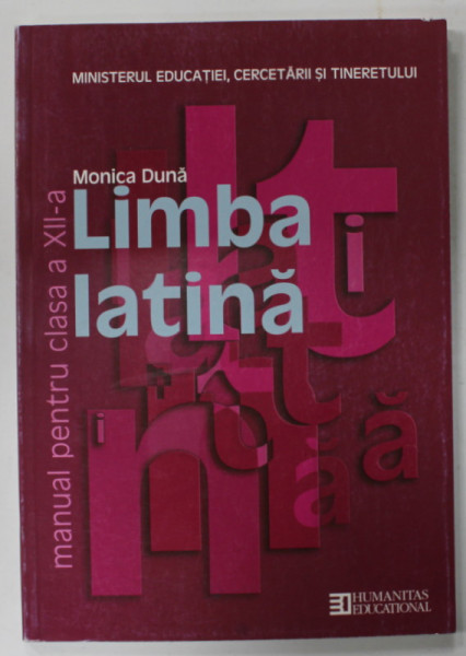 LIMBA LATINA , MANUAL PENTRU CLASA A XII -A , PROFIL UMANIST de MONICA DUNA , 2010