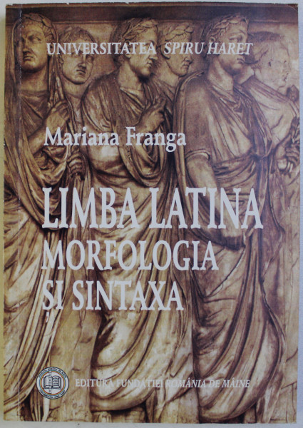 LIMBA LATINA - MORFOLOGIA SI SINTAXA de MARIANA FRANGA , 2008