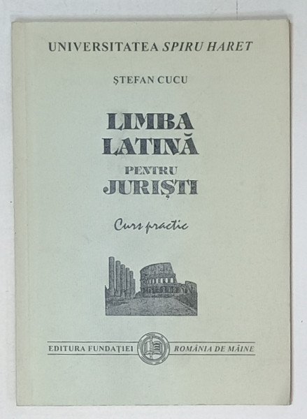 LIMBA LATINA PENTRU JURISTI , CURS PRACTIC de STEFAN CUCU , 2000 , DEDICATIE *