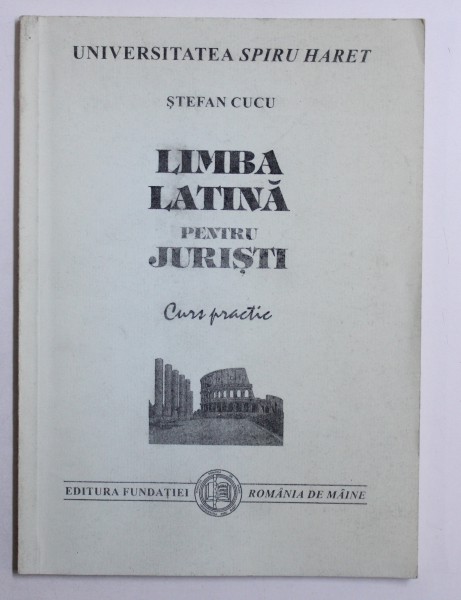 LIMBA LATINA PENTRU JURISTI de STEFAN CUCU  - CURS PRACTIC , 2000 ,
