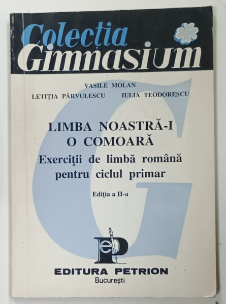 LIMBA NOASTRA-I O COMOARA, EXERCITII DE LIMBA ROMANA PENTRU CICLUL PRIMAR de VASILE MOLAN ... IULIA TEODORESCU, 1995, PREZINTA URME DE UZURA