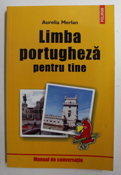 LIMBA PORTUGHEZA PENTRU TINE de AURELIA MERLAN , MANUAL DE CONVERSATIE , 2004