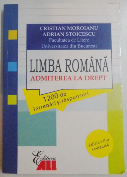 LIMBA ROMANA , ADMITEREA LA DREPT 1200 DE INTREBARI SI RASPUNSURI de CRISTIAN MOROIANU , ADRIAN STOICESCU , 2013