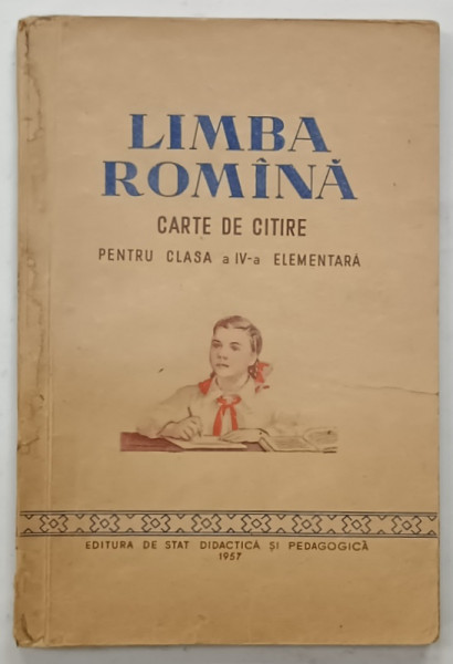 LIMBA ROMANA , CARTE DE CITIRE PENTRU CLASA  A -IV -A  ELEMENTARA , 1957