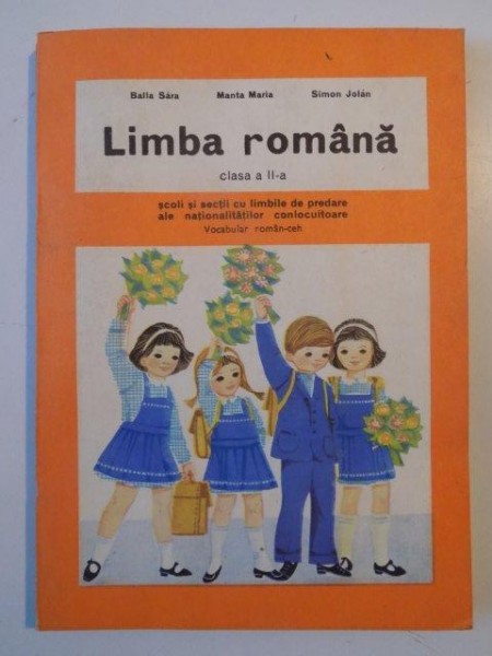 LIMBA ROMANA CLASA a - II - a  , SCOLI SI SECTII CU LIMBILE DE PREDARE ALE NATIONALITATILOR CONLOCUITOARE de BALLA SARA , MANTA MARIA , SIMON JOLAN , 1982