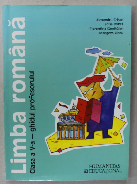 LIMBA ROMANA , CLASA A - V -A - GHIDUL PROFESORULUI de  ALEXANDRU CRISAN ...GEORGETA CINCU , 1997