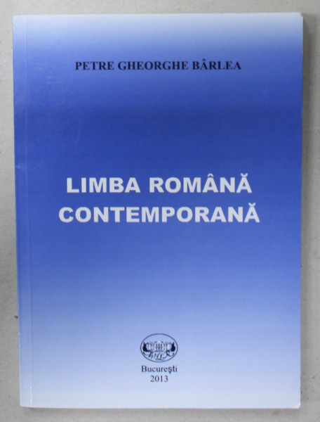 LIMBA ROMANA CONTEMPORANA de PETRE GHEORGHE BARLEA , 2013