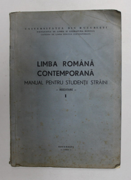 LIMBA ROMANA CONTEMPORANA , MANUAL PENTRU STUDENTII STRAINI , 1980, PREZINTA PETE SI URME DE UZURA *