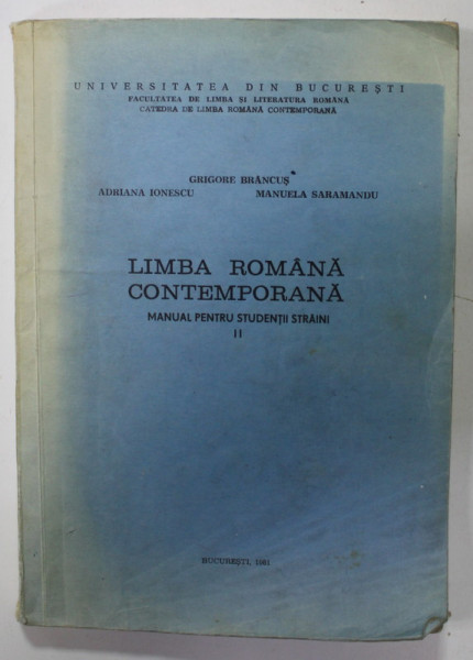 LIMBA ROMANA CONTEMPORANA , MANUAL PENTRU STUDENTII STRAINI , VOLUMUL II de GRIGORE BRANCUS ..MANUELA SARAMANDU , 1981