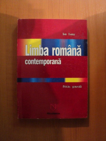 LIMBA ROMANA CONTEMPORANA , PRIVIRE GENERALA de ION TOMA