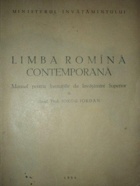 LIMBA ROMANA CONTEMPORANA.MANUAL PENTRU INSTITUTIILE DE INVATAMANT SUPERERIOR - IORGU IORDAN  1954