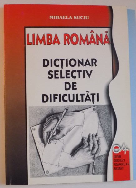 LIMBA ROMANA , DICTIONAR SELECTIV DE DIFICULTATI  de MIHAELA SUCIU , 2002