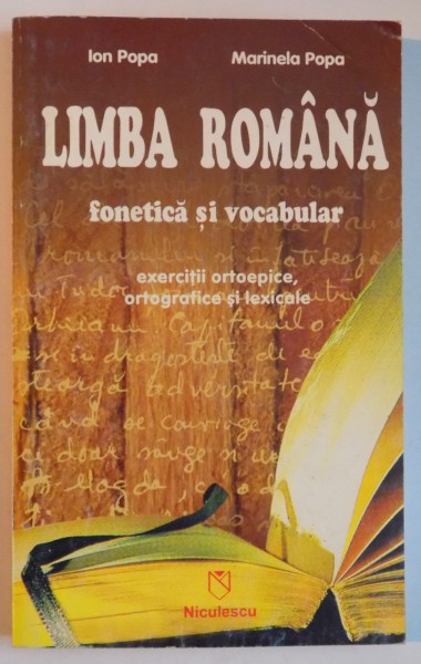 LIMBA ROMANA , FONETICA SI VOCABULAR , EXERCITII ORTOEPICE , ORTOGRAFICE SI LEXICALE de ION POPA , MARINELA POPA , 1997