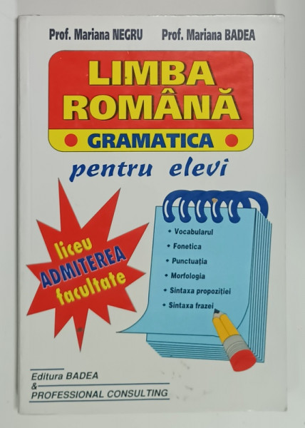 LIMBA ROMANA , GRAMATICA , PENTRU ELEVI , LICEU SI ADMITEREA IN FACULTATE de MARIANA  NEGRU si MARIANA  BADEA , 2003