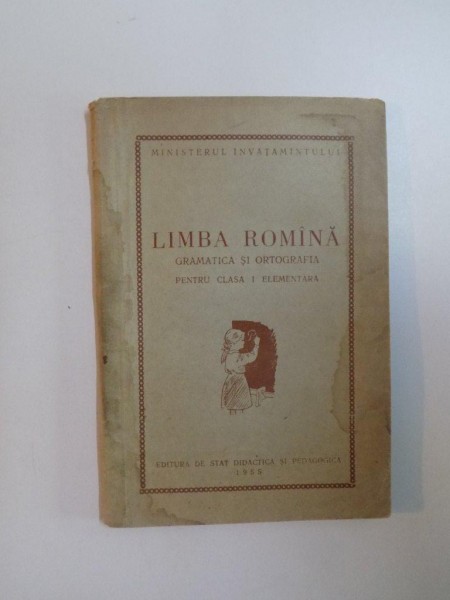 LIMBA ROMANA , GRAMATICA SI ORTOGRAFIA PENTRU CLASA I ELEMENTARA , 1955