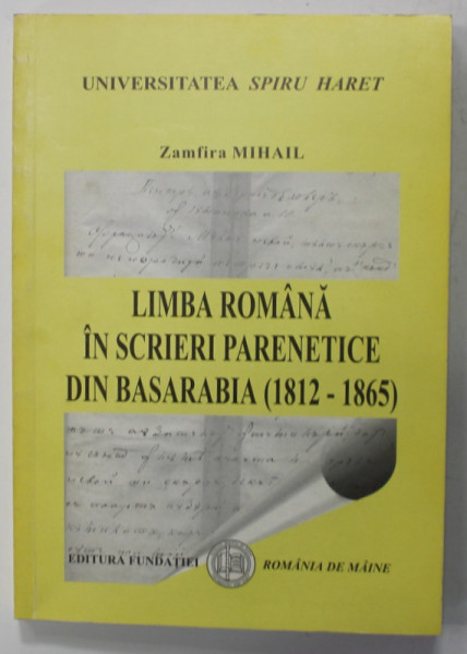 LIMBA ROMANA IN SCRIERI PARENETICE DIN BASARABIA ( 1812 -1865 ) de ZAMFIRA MIHAIL , 2011 , DEDICATIE *