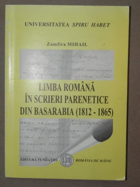 LIMBA ROMANA IN SCRIERI PARENETICE DIN BASARABIA (1812-1865)-ZAMFIRA  MIHAIL  BUCURESTI 2001