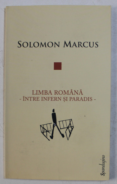 LIMBA ROMANA - INTRE INFERN SI PARADIS - de SOLOMON MARCUS , 2014