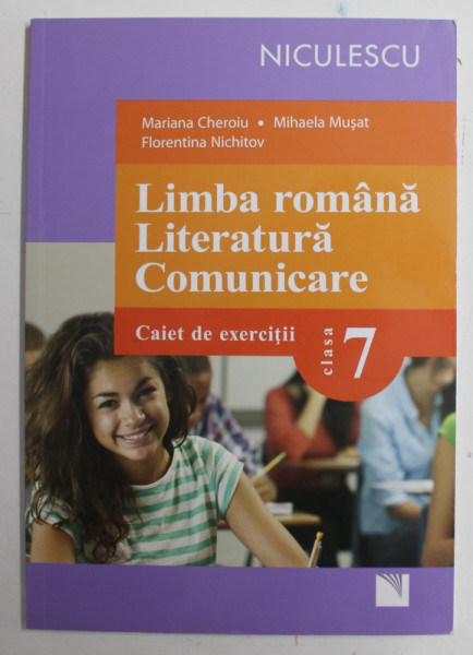 LIMBA ROMANA , LITERATURA , COMUNICARE , CAIET DE EXERCITII , CLASA A VII - A de MARIANA CHEROIU ... FLORENTINA NICHITOV , 2015