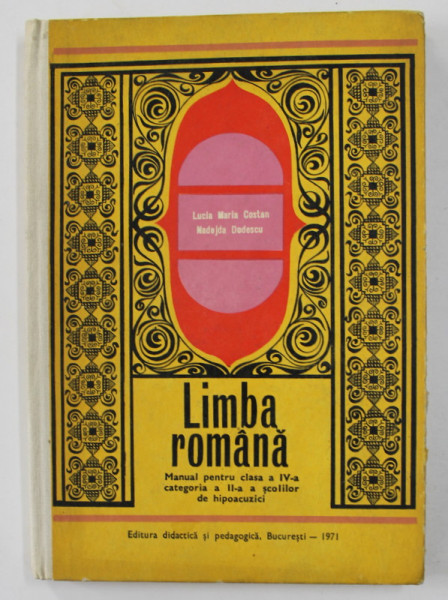 LIMBA ROMANA - MANUAL PENTRU CLASA A IV -A , CATEGORIA A II-A A SCOLILOR DE HIPOACUZICI de LUCIA MARIA COSTAN , 1971